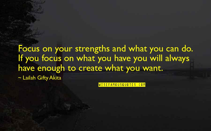 Prostul Clasei Quotes By Lailah Gifty Akita: Focus on your strengths and what you can