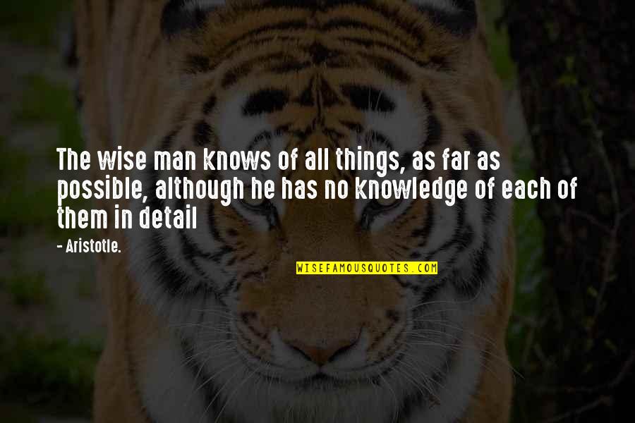Prostul Satului Quotes By Aristotle.: The wise man knows of all things, as