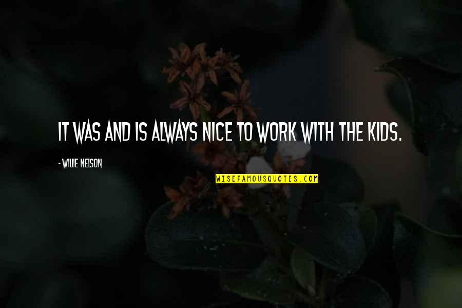 Prosumer Quotes By Willie Nelson: It was and is always nice to work Prosumer Quotes By Willie Nelson: It was and is always nice to work