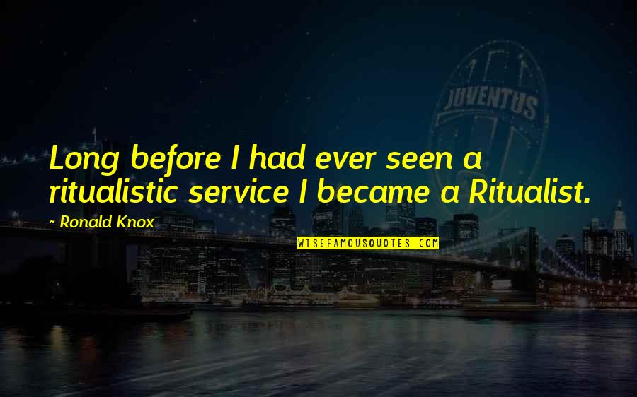 Prosumers Choice Quotes By Ronald Knox: Long before I had ever seen a ritualistic