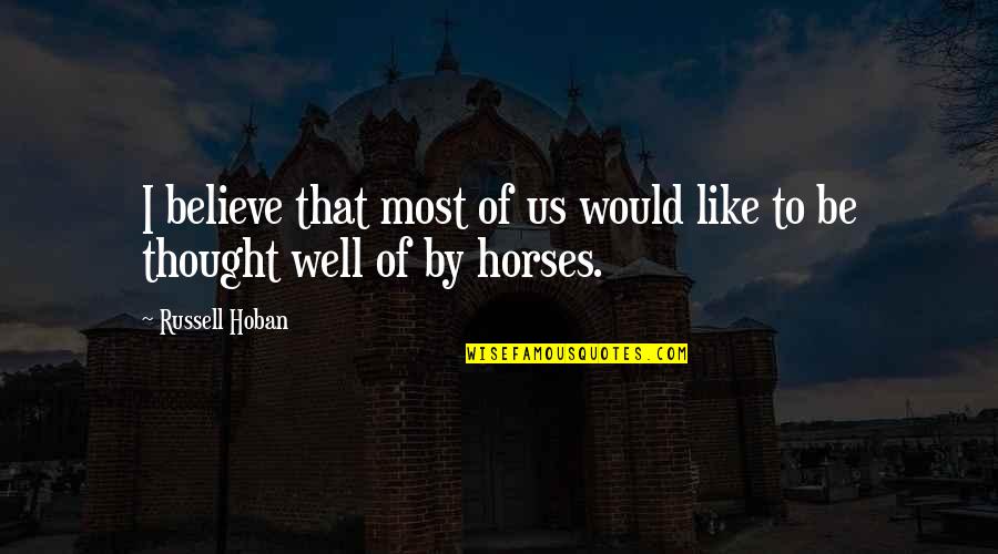 Prosumers Houston Quotes By Russell Hoban: I believe that most of us would like