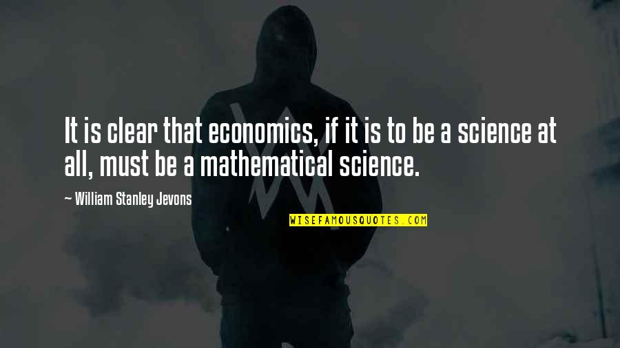 Prosumers Janet Quotes By William Stanley Jevons: It is clear that economics, if it is