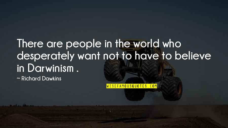 Prosy Quotes By Richard Dawkins: There are people in the world who desperately