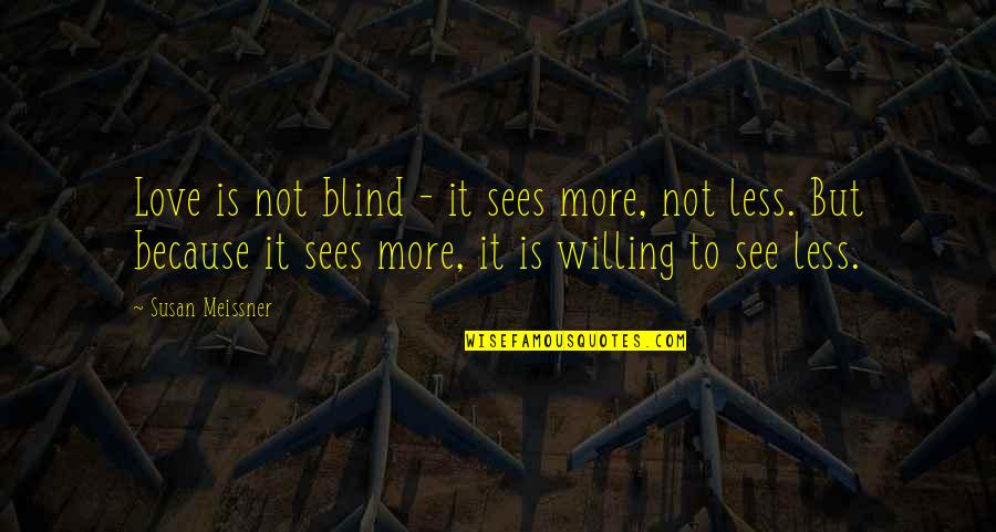 Protacio Md Quotes By Susan Meissner: Love is not blind - it sees more, Protacio Md Quotes By Susan Meissner: Love is not blind - it sees more,