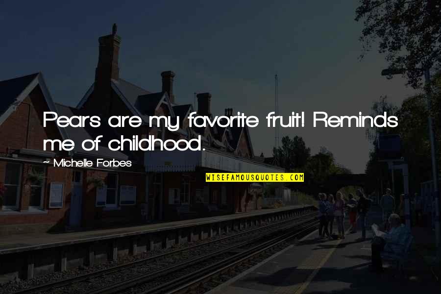 Protagonist And Antagonist Quotes By Michelle Forbes: Pears are my favorite fruit! Reminds me of