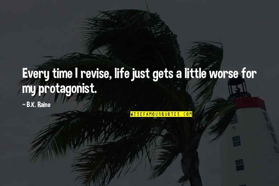 Protagonist Quotes By B.K. Raine: Every time I revise, life just gets a
