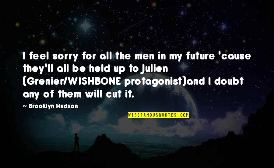 Protagonist Quotes By Brooklyn Hudson: I feel sorry for all the men in