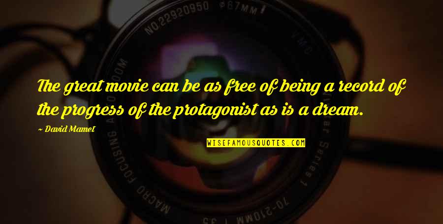 Protagonist Quotes By David Mamet: The great movie can be as free of
