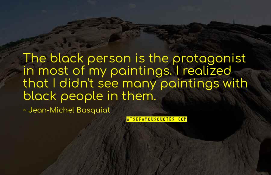 Protagonist Quotes By Jean-Michel Basquiat: The black person is the protagonist in most