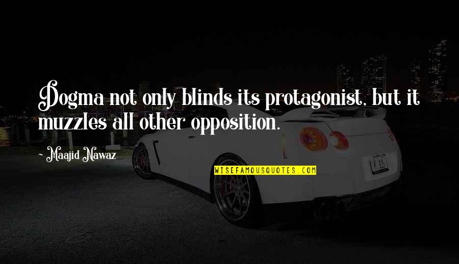 Protagonist Quotes By Maajid Nawaz: Dogma not only blinds its protagonist, but it