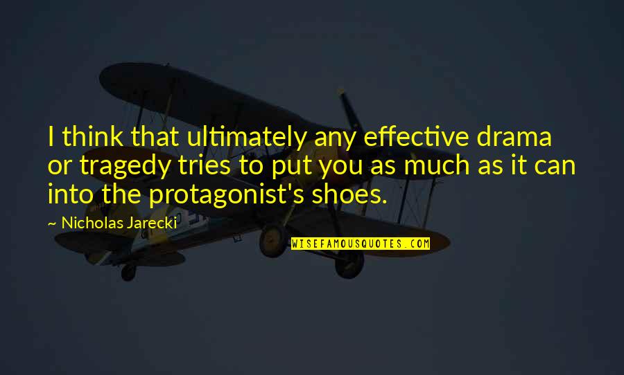 Protagonist Quotes By Nicholas Jarecki: I think that ultimately any effective drama or