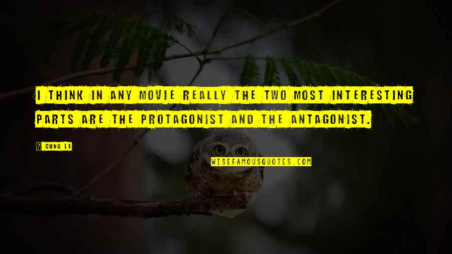 Protagonist Vs Antagonist Quotes By Cung Le: I think in any movie really the two