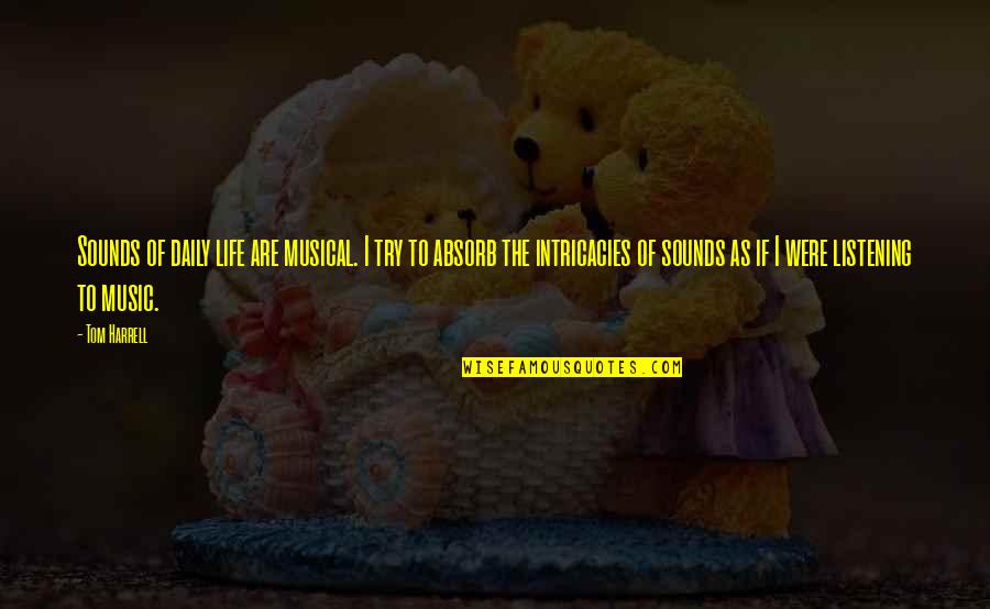 Protagonistas De Sin Quotes By Tom Harrell: Sounds of daily life are musical. I try Protagonistas De Sin Quotes By Tom Harrell: Sounds of daily life are musical. I try