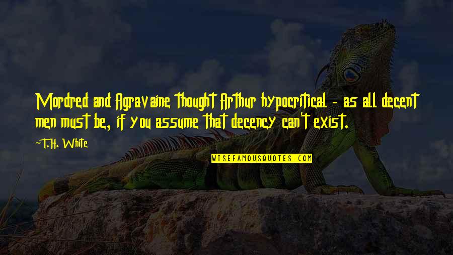 Protagonistes Synonyme Quotes By T.H. White: Mordred and Agravaine thought Arthur hypocritical - as Protagonistes Synonyme Quotes By T.H. White: Mordred and Agravaine thought Arthur hypocritical - as