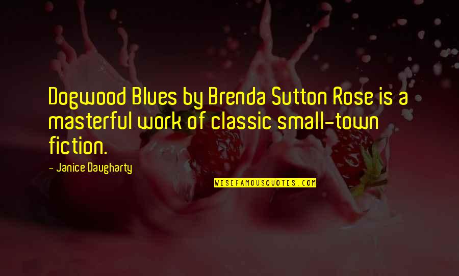 Protagonists Quotes By Janice Daugharty: Dogwood Blues by Brenda Sutton Rose is a
