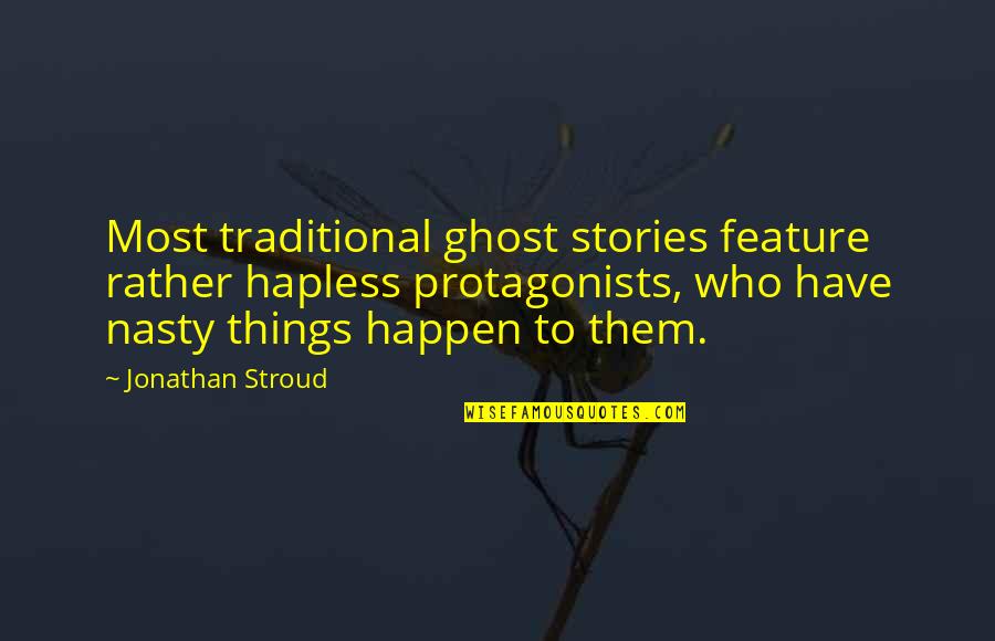 Protagonists Quotes By Jonathan Stroud: Most traditional ghost stories feature rather hapless protagonists,