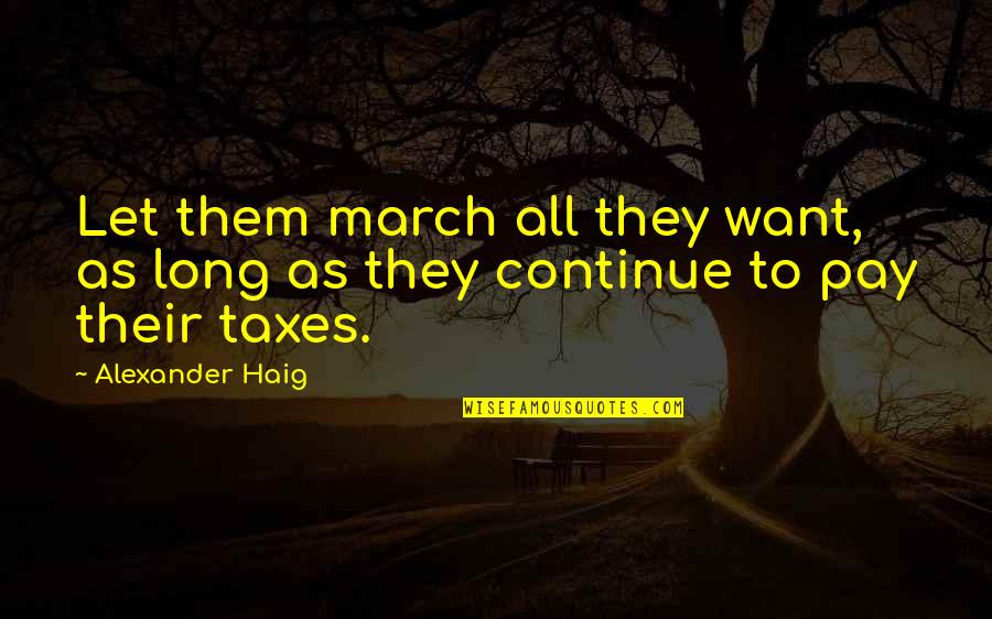 Protagonistul Quotes By Alexander Haig: Let them march all they want, as long