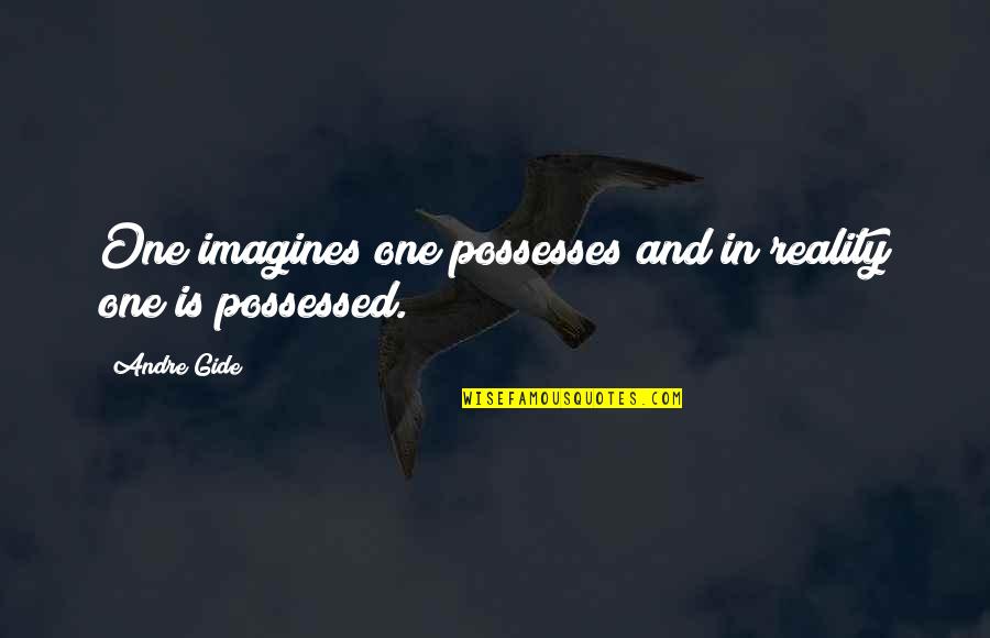 Protagonistul Quotes By Andre Gide: One imagines one possesses and in reality one