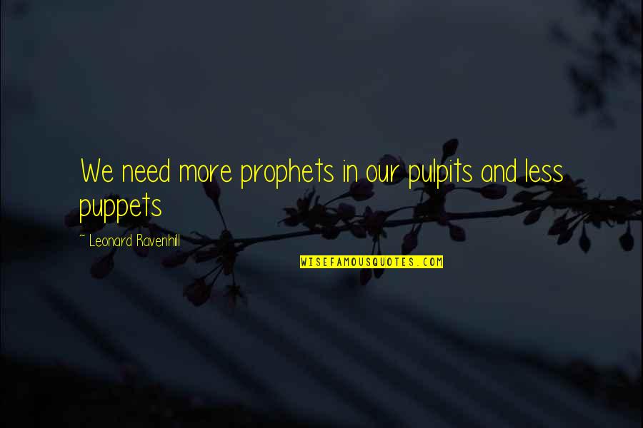 Protanos Bakery Quotes By Leonard Ravenhill: We need more prophets in our pulpits and Protanos Bakery Quotes By Leonard Ravenhill: We need more prophets in our pulpits and