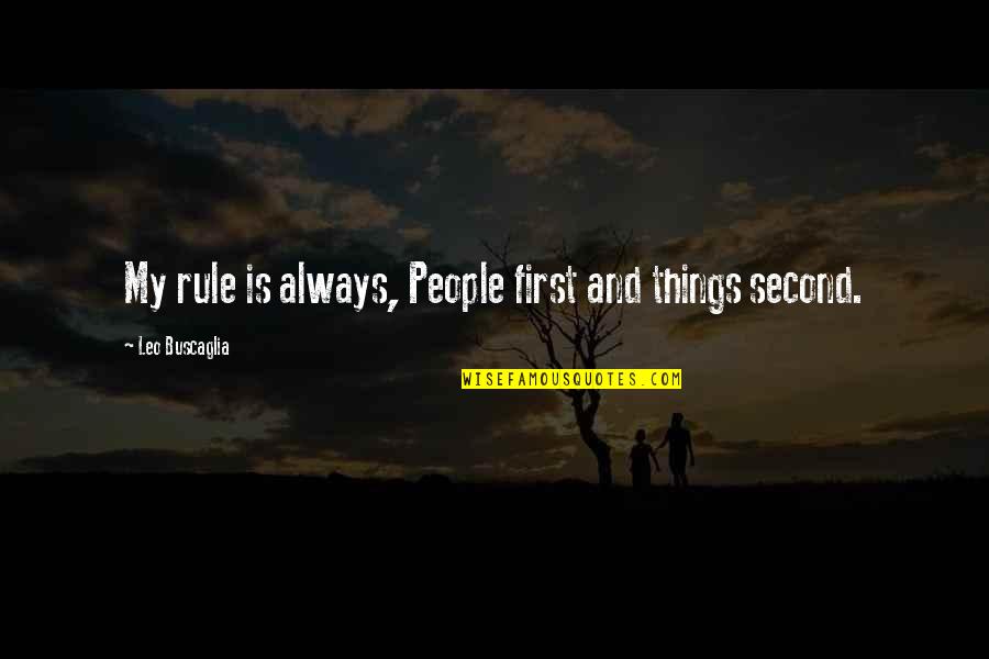 Protasiewicz Piotr Quotes By Leo Buscaglia: My rule is always, People first and things Protasiewicz Piotr Quotes By Leo Buscaglia: My rule is always, People first and things
