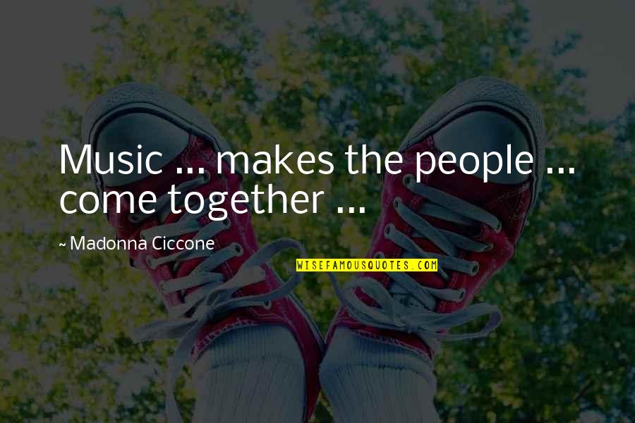 Protasio Quotes By Madonna Ciccone: Music ... makes the people ... come together