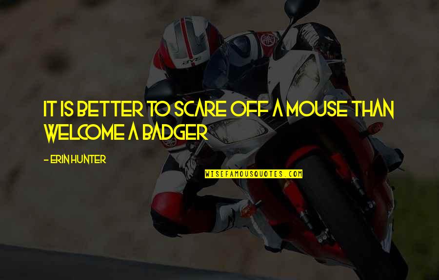 Protasova Quotes By Erin Hunter: It is better to scare off a mouse Protasova Quotes By Erin Hunter: It is better to scare off a mouse