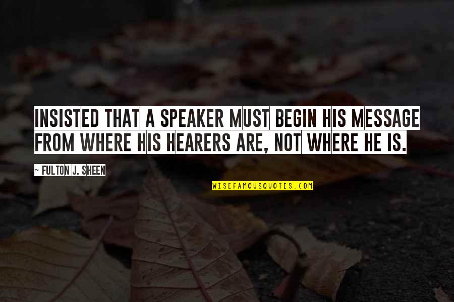 Protean Career Quotes By Fulton J. Sheen: Insisted that a speaker must begin his message