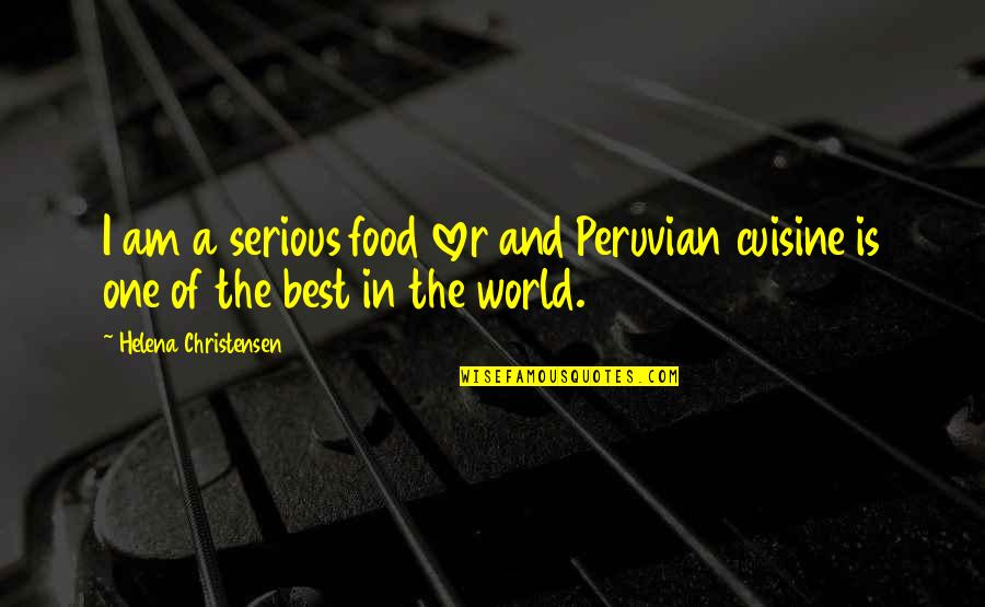 Protean Career Quotes By Helena Christensen: I am a serious food lover and Peruvian