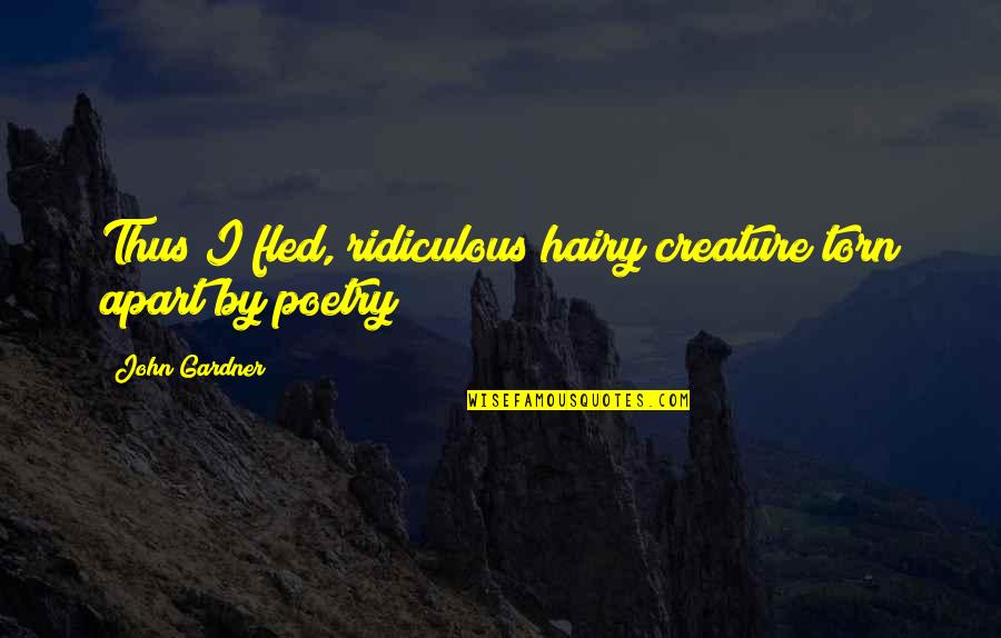 Protean Career Quotes By John Gardner: Thus I fled, ridiculous hairy creature torn apart
