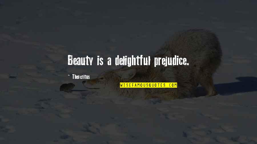 Proteans Star Quotes By Theocritus: Beauty is a delightful prejudice.