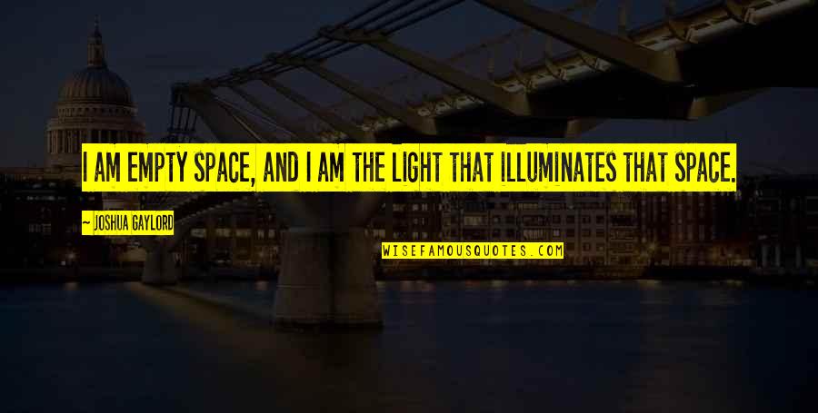Proteasa En Quotes By Joshua Gaylord: I am empty space, and I am the Proteasa En Quotes By Joshua Gaylord: I am empty space, and I am the