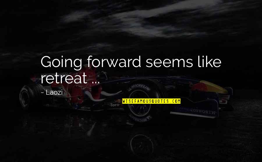 Protec Quotes By Laozi: Going forward seems like retreat ...