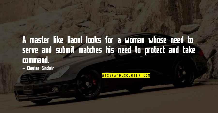 Protect And Serve Quotes By Cherise Sinclair: A master like Raoul looks for a woman