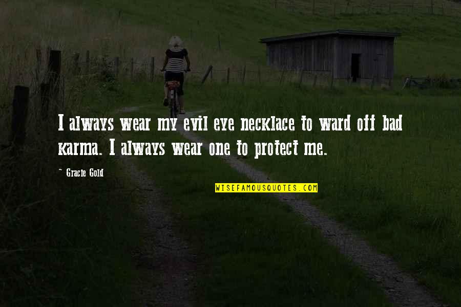 Protect From Evil Eye Quotes By Gracie Gold: I always wear my evil eye necklace to