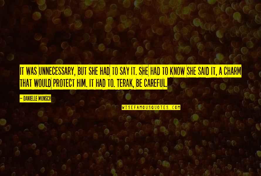 Protect Him Quotes By Danielle Monsch: It was unnecessary, but she had to say