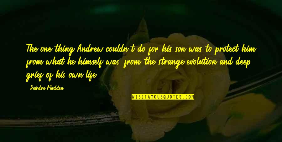 Protect Him Quotes By Deirdre Madden: The one thing Andrew couldn't do for his Protect Him Quotes By Deirdre Madden: The one thing Andrew couldn't do for his