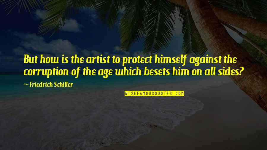 Protect Him Quotes By Friedrich Schiller: But how is the artist to protect himself