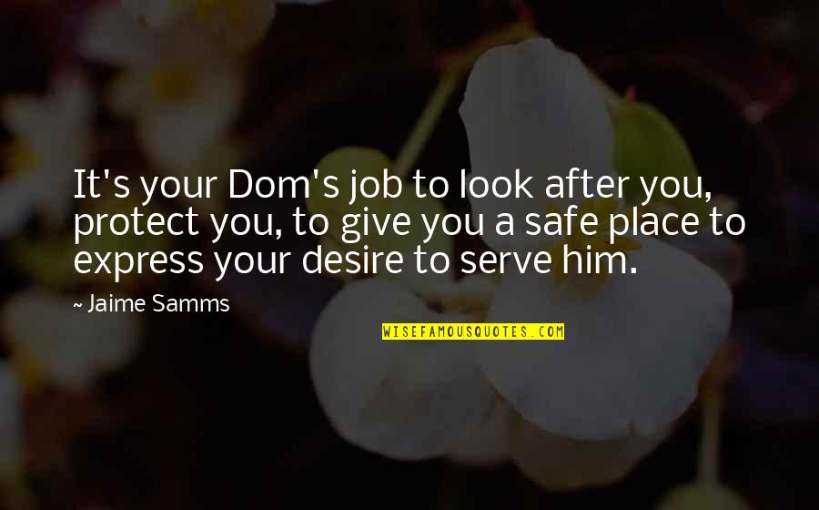 Protect Him Quotes By Jaime Samms: It's your Dom's job to look after you,