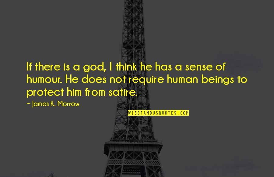 Protect Him Quotes By James K. Morrow: If there is a god, I think he Protect Him Quotes By James K. Morrow: If there is a god, I think he