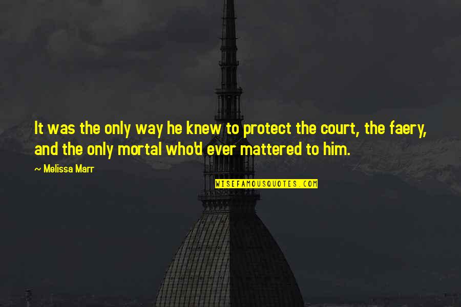 Protect Him Quotes By Melissa Marr: It was the only way he knew to Protect Him Quotes By Melissa Marr: It was the only way he knew to