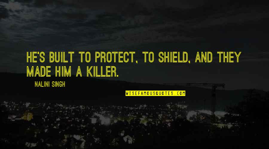 Protect Him Quotes By Nalini Singh: He's built to protect, to shield, and they