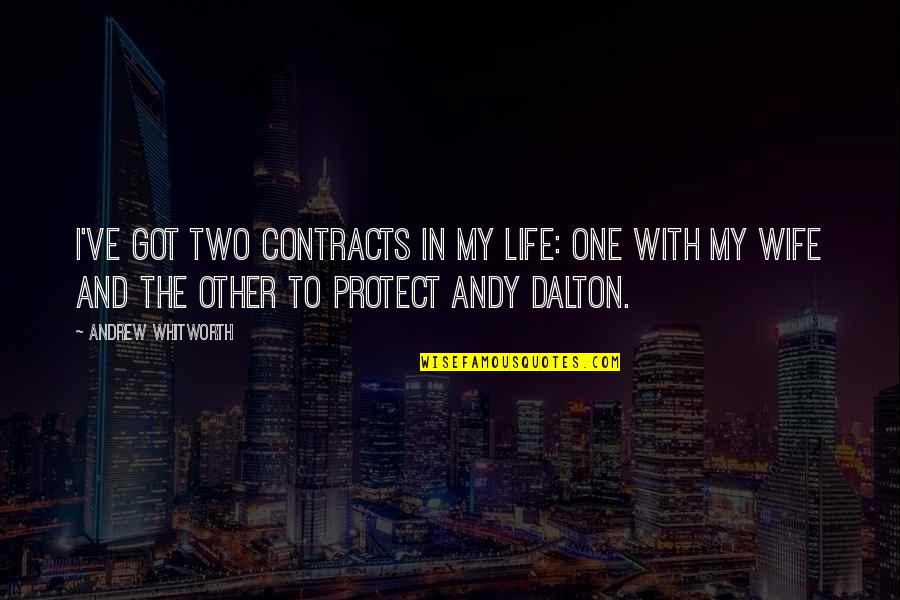 Protect Life Quotes By Andrew Whitworth: I've got two contracts in my life: One