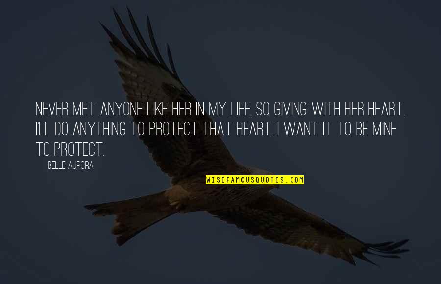 Protect Life Quotes By Belle Aurora: Never met anyone like her in my life.