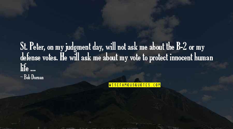 Protect Life Quotes By Bob Dornan: St. Peter, on my judgment day, will not