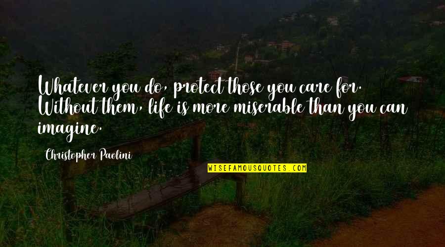 Protect Life Quotes By Christopher Paolini: Whatever you do, protect those you care for.