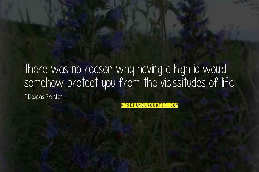 Protect Life Quotes By Douglas Preston: there was no reason why having a high