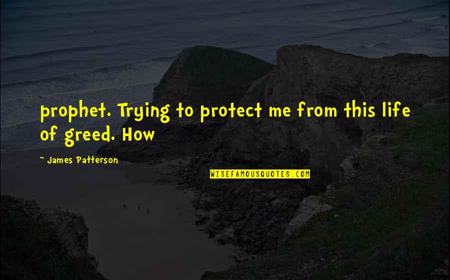 Protect Life Quotes By James Patterson: prophet. Trying to protect me from this life
