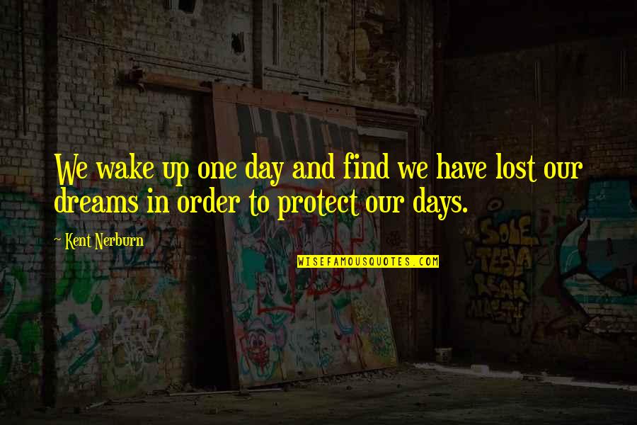 Protect Life Quotes By Kent Nerburn: We wake up one day and find we