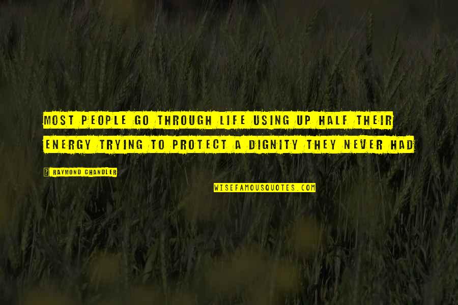 Protect Life Quotes By Raymond Chandler: Most people go through life using up half