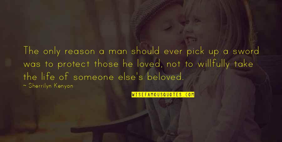 Protect Life Quotes By Sherrilyn Kenyon: The only reason a man should ever pick